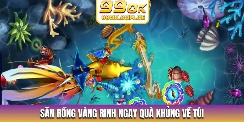 Săn rồng vàng rinh ngay quà khủng về túi