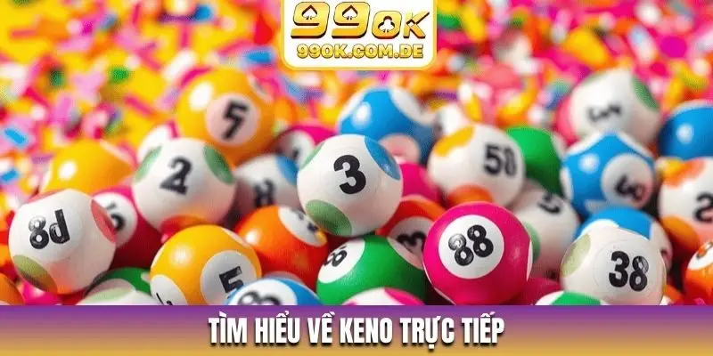 Tìm hiểu về Keno trực tiếp